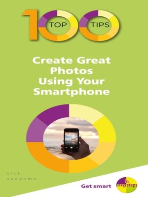 cover image of 100 Top Tips--Create Great Photos Using Your Smartphone